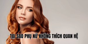 Giải Thích Tại Sao Khi Say Phụ Nữ Lại Muốn Chuyện Ấy